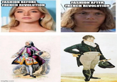 FASHION BEFORE FRENCH REVOLUTION FASHION AFTER FRENCH REVOLUTION imgflip.com