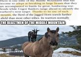 There is one tribe of the Middle Mountains that has become so adept at breaking in large beasts that they are accompanied to battle by great, lumbering war- fiends while Ungor Raiders range ahead to identify the warherd's next target. Thanks to its use of such mounts, the Herd of the Jagged Horn travels further afield than most other tribes. Its warriors normally THE BEASTMEN OF THE MIDDLE MOUNTAIN: Imgflip.com