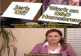 Work on Jerk D&D Off Homebrew Corporate needs you to find the differences between this decision and this decision They're the same decision.