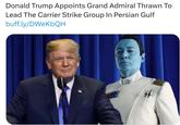 Donald Trump Appoints Grand Admiral Thrawn To Lead The Carrier Strike Group In Persian Gulf buff.ly/DWeKbQH