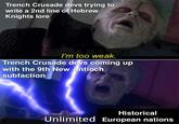 Trench Crusade devs trying to write a 2nd line of Hebrew Knights lore I'm too weak. Trench Crusade devs coming up with the 9th New Antioch subfaction Historical Unlimited European nations