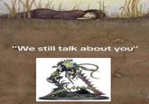 "We still talk about you"