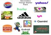 PEPSI Secondary Things Starter yahoo! Pack hulu BURGER KING Pandora adidas A Maps Android lyft Gemini uns uma PORTUGUES EU= 90 que? um o... >PRESENTE< o verbo