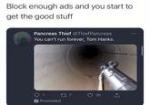 Block enough ads and you start to get the good stuff Pancreas Thief @ThiefPancreas You can't run forever, Tom Hanks. Promoted 177 3 20 <]