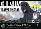 CHUDZILLA PLANET OF COAL The Worst Trilogy Of All Time Master Cheeks 23K views 11 days ago 18:01