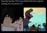 Genndy be like "Fine you didn't like the original ending, let me retcon it"