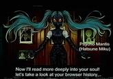 Psycho Mantis (Hatsune Miku) Now I'll read more deeply into your soul! let's take a look at your browser history...