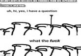 HELMUT KENTLER RELEASES HIS FINDINGS FROM HIS EXPERIMENT. LITERALLY EVERYONE: uh, hi, yes, i have a question imgfind.com what the f---
