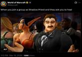 W World of Warcraft @Warcraft When you join a group as Shadow Priest and they ask you to heal ALT 1:12 PM · Mar 16, 2026 138K Views