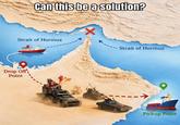 Can this be a solution? Strait of Hormuz Drop Off Point Strait of Hormuz Pickup Point