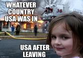 WHATEVER COUNTRY USA WAS IN 38 imgflip.com USA AFTER LEAVING