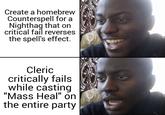 Create a homebrew Counterspell for a Nighthag that on critical fail reverses the spell's effect. Cleric critically fails while casting "Mass Heal" on the entire party