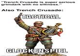 "Trench Crusade is super serious grimdark with no silliness." Also Trench Crusade: TACTICAL GLOCKENSPIEL made with mematic