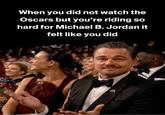 When you did not watch the Oscars but you're riding so hard for Michael B. Jordan it felt like you did