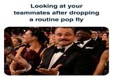Looking at your teammates after dropping a routine pop fly