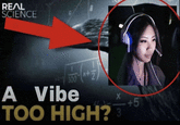 REAL SCIENCE (2+)-005 A Vibe TOO HIGH?3 +5