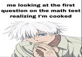 me looking at the first question on the math test realizing I'm cooked