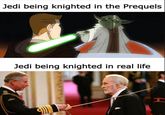Jedi being knighted in the Prequels Jedi being knighted in real life H