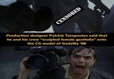 CENSORED Production designer Patrick Tatopoulos said that he and his crew "sculpted female genitalia" onto the CG model of Godzilla '98 SONY godzillagang gg