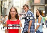Imgflip.com HIGH INTELLIGENCE PC SPELLCASTING BOOKKEEPING AND ACADEMIC SKILLS