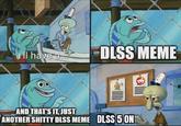 HI have a DLSS MEME AND THAT'S IT, JUST ANOTHER S----- DISS MEME DLSS 5 ON
