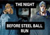 THE NIGHT BEFORE STEEL BALL RUN