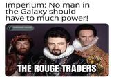 Imperium: No man in the Galaxy should have to much power! ACHIEVEMENT UNLOCKED THE ROUGE TRADERS