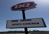 DQ NOW HIRING SPICY CHICKEN Schlot