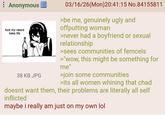 : Anonymous f--- my retard baka life 1 38 KB JPG 03/16/26(Mon)20:41:15 No.84155811 >be me, genuinely ugly and offputting woman >never had a boyfriend or sexual relationship >sees communities of femcels >"wow, this might be something for me" >join some communities >its all women whining that chad doesnt want them, their problems are literally all self inflicted maybe i really am just on my own lol
