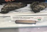 CHARCOAL ACTIVATED VEGAN CROISSANT Tastes better than it looks! 1.80 DINE IN 2.15 VE