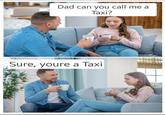 23RF 123RF 123RF Sure, youre a Taxi Dad can you call me a Taxi? 23RF 123RF