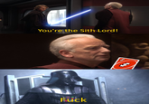 You're the Sith Lord! u/DaRealWookie F---