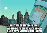 THE TYPE OF S--- JOJO FANS WOULD DO TO SEE JOSUKE'S FOUR mgflip.com BALLS GET ANIMATED IN JOJOLION