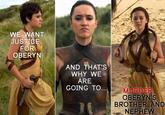 WE WANT JUSTICE FOR OBERYN કે છાપાંની AND THAT'S WHY WE ARE GOING TO... MURDER OBERYN'S BROTHER AND NEPHEW