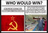 WHO WOULD WIN? ONE OF THE WORLD'S MOST AN ABUNDANCE DOMINANT POLITICAL IDEOLOGIES OF PUDDING POPS 2