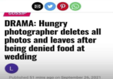 > P GOSSIP DRAMA: Hungry photographer deletes all photos and leaves after being denied food at wedding L Published 51 mins ago on September 26, 2021