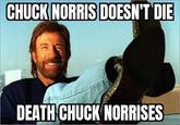 CHUCK NORRIS DOESN'T DIE DEATH CHUCK NORRISES