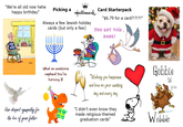 "We're all old now hehe happy birthday" TO BORN ROCK FERNZ Picking a Card Starterpack Hallmark Always a few Jewish holiday cards (but only a few) "$6.79 for a card?!?!?!" YOU GOT THIS, BABE! Our deepest sympathy for the loss of your father What an awesome nephew! You're turning 3! Wishing you happiness and love on your wedding day and every day "I didn't even know they made religious-themed graduation cards" Gobble til Wobble you