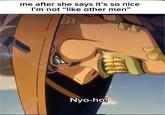 Nyo-ho! me after she says it's so nice I'm not "like other men❞ ELI