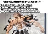 "FUNNY VALENTINE WITH D4C SOLO FICTIO-" YUJIRO WALKING THROUGH D4C LOVE TRAIN WITH THE SAME TIBETAN MONK TECHNIQUE HE USE AGAINST GOJO'S INFINITY IT'S MORE ENHANCED, STRONGER TECHNIQUE): imgflip.com