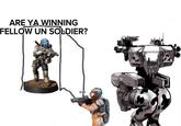 ARE YA WINNING FELLOW UN SOLDIER?