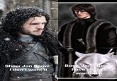 Show Jon Snow: I don't want it Book Jon Snow: I have always wanted it