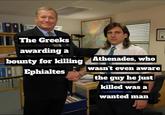 The Greeks awarding a bounty for killing Athenades, who Ephialtes wasn't even aware the guy he just killed was a wanted man
