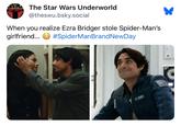 EST. 2010 The Star Wars Underworld @theswu.bsky.social When you realize Ezra Bridger stole Spider-Man's #SpiderManBrandNewDay girlfriend...