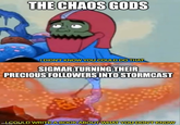 THE CHAOS GODS I DIDN'T KNOW YOU COULD DO THAT SIGMAR TURNING THEIR PRECIOUS FOLLOWERS INTO STORMCAST imbOULD WRITE A BOOK ABOUT WHAT YOU DON'T KNOW