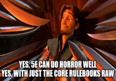 YES, 5E CAN DO HORROR WELL YES, WITH JUST THE CORE RULEBOOKS RAW