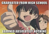 GRADUATED FROM HIGH SCHOOL LEARNED ABSOLUTELY NOTHING