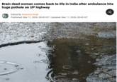 Brain dead woman comes back to life in India after ambulance hits huge pothole on UP highway Edited By Anamica Singh Published: Mar 11, 2026, 08:45 IST | Updated: Mar 11, 2026, 08:45 IST