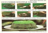 Split-Shift Specials 225 CUCUMBER SOUFFLE SALAD Pour ½ cup of gelatin mixture into mold. Stir the mayonnaise mixture into second gelatin mixture. Add half the vegetables. Pour vegetable-mayonnaise mixture on first layer. Stir remaining vegetables into reserved gelatin. Pour into mold; refrigerate. 8 Betty Crocker's Step-by-Step Recipes