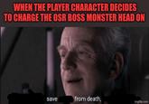 WHEN THE PLAYER CHARACTER DECIDES TO CHARGE THE OSR BOSS MONSTER HEAD ON save from death, imgflip.com